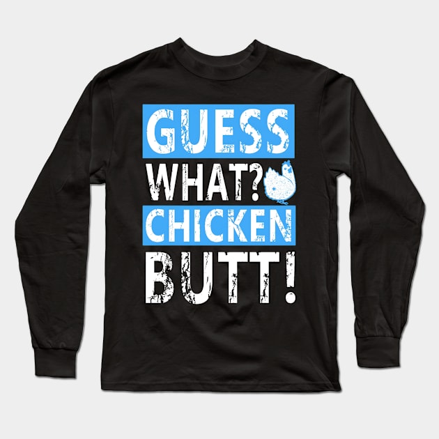 Guess What Chicken Butt Long Sleeve T-Shirt by Dylante